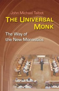 The Universal Monk : The Way of the New Monastics - John Michael Talbot