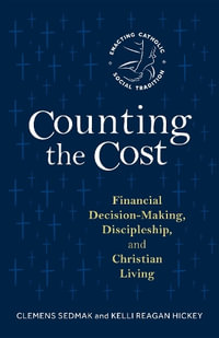 Counting the Cost : Financial Decision-Making, Discipleship, and Christian Living - Clemens Sedmak