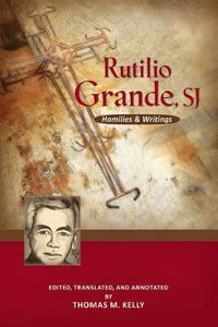 Rutilio Grande, Sj : Homilies and Writings - Rutilio Grande