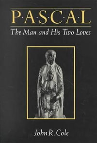 Pascal : The Man and His Two Loves - John R. Cole