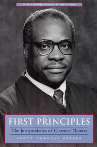 First Principles : The Jurisprudence of Clarence Thomas - Scott Douglas Gerber