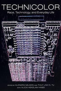 TechniColor : Race, Technology, and Everyday Life - Alondra Nelson