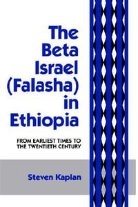 The Beta Israel : Falasha in Ethiopia: From Earliest Times to the Twentieth Century - Steven B. Kaplan