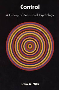 Control : A History of Behavioral Psychology - Dr. John A. Mills