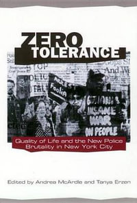 Zero Tolerance : Quality of Life and the New Police Brutality in New York City - Andrea Mcardle
