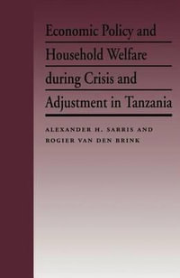 Economic Policy and Household Welfare During Crisis and Adjustment in Tanzania : French Culture & Civilization - Alexander H. Sarris