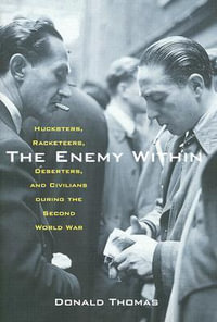 The Enemy Within : Hucksters, Racketeers, Deserters, and Civilians During the Second World War - Donald Thomas