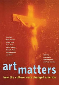 Art Matters : How the Culture Wars Changed America - Philip Yenawine