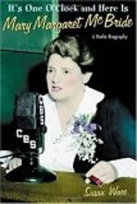 It's One O'Clock and Here Is Mary Margaret McBride : A Radio Biography - Susan Ware