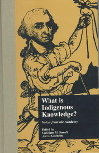 What is Indigenous Knowledge? : Voices from the Academy - Ladislaus M. Semali