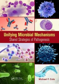 Unifying Microbial Mechanisms : Shared Strategies of Pathogenesis - Michael F. Cole