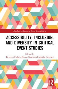 Accessibility, Inclusion, and Diversity in Critical Event Studies : Routledge Advances in Event Research Series - Briony Sharp