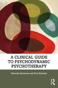 A Clinical Guide to Psychodynamic Psychotherapy - Deborah Abrahams