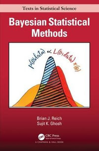 Bayesian Statistical Methods : Chapman & Hall/CRC Texts in Statistical Science - Brian J. Reich