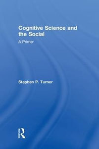 Cognitive Science and the Social : A Primer - Stephen P. Turner