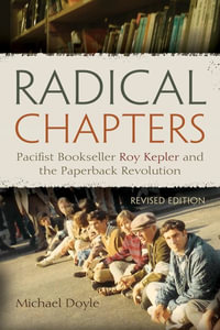 Radical Chapters : Pacifist Bookseller Roy Kepler and the Paperback Revolution - Michael Doyle