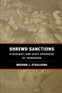 Shrewd Sanctions : Statecraft and State Sponsors of Terrorism - Meghan L. O'Sullivan