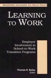 Learning to Work : Employer Involvement in School-to-Work Transition Programs - Thomas R. Bailey