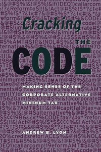 Cracking the Code : Making Sense of the Corporate Alternative Minimum Tax - Andrew Lyon
