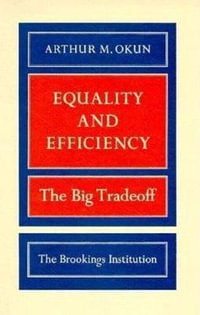 Equality and Efficiency : The Big Tradeoff - Arthur M. Okun