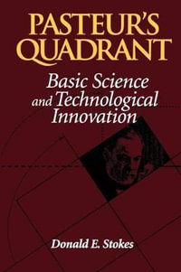 Pasteur's Quadrant : Basic Science and Technological Innovation - Donald E. Stokes