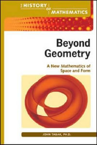 Beyond Geometry : The History of Mathematics - John Tabak