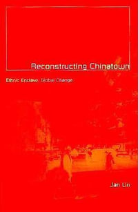 Reconstructing Chinatown : Ethnic Enclave, Global Change - Jan Lin