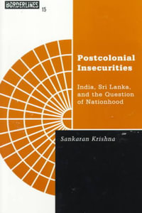 Postcolonial Insecurities : India, Sri Lanka, and the Question of Nationhood - Sankaran Krishna