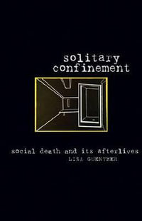 Solitary Confinement : Social Death and Its Afterlives - Lisa Guenther