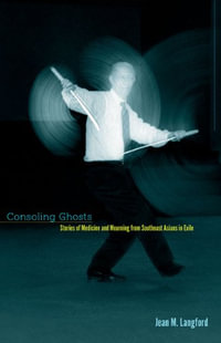 Consoling Ghosts : Stories of Medicine and Mourning from Southeast Asians in Exile - Jean M. Langford