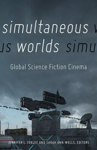 Simultaneous Worlds : Global Science Fiction Cinema - Jennifer L. Feeley