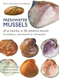 Freshwater Mussels of Alabama and the Mobile Basin in Georgia, Mississippi, and Tennessee - Arthur E. Bogan