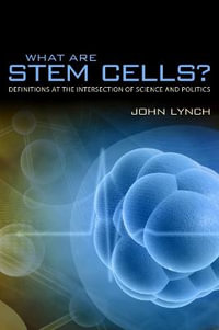 What Are Stem Cells? : Definitions at the Intersection of Science and Politics - John Lynch