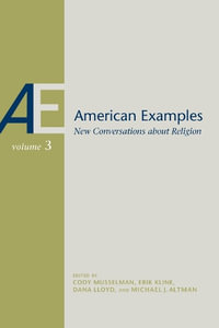 American Examples : New Conversations about Religion, Volume Three - Michael J. Altman