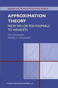 Approximation Theory : From Taylor Polynomials to Wavelets - Ole Christensen