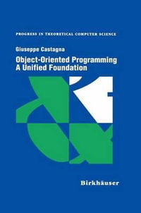 Object-Oriented Programming A Unified Foundation : Progress in Theoretical Computer Science - Giuseppe Castagna