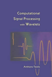 Computational Signal Processing with Wavelets : Applied and Numerical Harmonic Analysis - Anthony Teolis