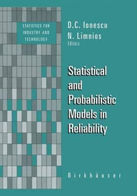 Statistical and Probabilistic Models in Reliability : Statistics for Industry and Technology - D. C. Ionescu