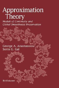 Approximation Theory : Moduli of Continuity and Global Smoothness Preservation - George A. Anastassiou