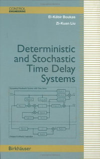 Deterministic and Stochastic Time-Delay Systems : Control Engineering - El-Kebir Boukas