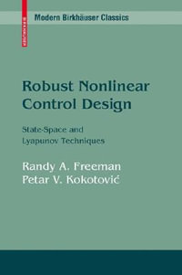 Robust Nonlinear Control Design : State-Space and Lyapunov Techniques - Randy Freeman