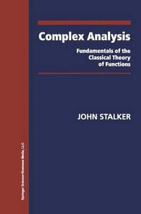 Complex Analysis : Fundamentals of the Classical Theory of Functions - John Stalker