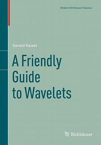 A Friendly Guide to Wavelets : Modern Birkhauser Classics - Gerald Kaiser
