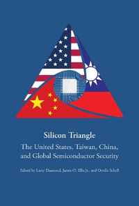 Silicon Triangle : The United States, Taiwan, China, and Global Semiconductor Security - Orville Schell