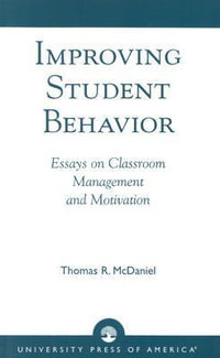 Improving Student Behavior : Essays on Classroom Management and Motivation - Thomas R. McDaniel