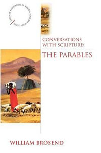Conversations with Scripture : The Parables - William Brosend