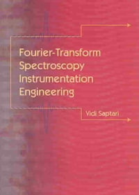 Fourier Transform Spectroscopy Instrumentation Engineering : Spie Press Monograph - Vidi A. Saptari