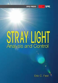 Stray Light Analysis and Control : Press Monographs - Eric Fest