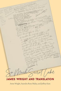 So Much Secret Labor : James Wright and Translation - Anne Wright