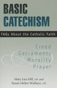 Basic Catechism FAQs : FAQs about the Catholic Faith - Mary Hill